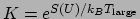 $K = e^{S(U)/k_BT_{\mathrm{large}}}$