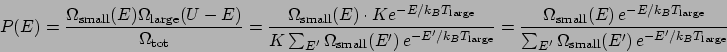 \begin{displaymath}
P(E) = \frac{\Omega_{\mathrm{small}}(E)\Omega_{\mathrm{large...
...mathrm{small}}(E^\prime) e^{-E^\prime/k_BT_{\mathrm{large}}}}
\end{displaymath}
