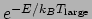 $e^{-E/k_BT_{\mathrm{large}}}$