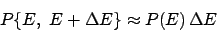\begin{displaymath}
P\{E, E+\Delta E\} \approx P(E) \Delta E
\end{displaymath}