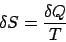 \begin{displaymath}\delta S = \frac{\delta Q}{T}\end{displaymath}