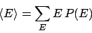 \begin{displaymath}\left<E\right> = \sum_EE P(E)\end{displaymath}