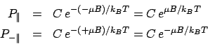 \begin{eqnarray*}
P_\parallel &=& C e^{-(-\mu B)/k_BT} = C e^{\mu B/k_BT}\\
P_{-\parallel} &=& C e^{-(+\mu B)/k_BT} = C e^{-\mu B/k_BT}
\end{eqnarray*}