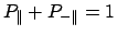 $P_\parallel + P_{-\parallel} = 1$
