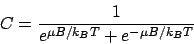 \begin{displaymath}C = \frac{1}{e^{\mu B/k_BT} + e^{-\mu B/k_BT}}\end{displaymath}