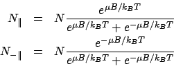 \begin{eqnarray*}
N_\parallel &=& N\frac{e^{\mu B/k_BT}}{e^{\mu B/k_BT} + e^{-\m...
...l} &=& N\frac{e^{-\mu B/k_BT}}{e^{\mu B/k_BT} + e^{-\mu B/k_BT}}
\end{eqnarray*}