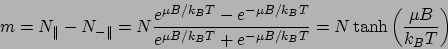 \begin{displaymath}
m = N_\parallel - N_{-\parallel} = N\frac{e^{\mu B/k_BT} - e...
...BT} + e^{-\mu B/k_BT}} = N\tanh\left(\frac{\mu B}{k_BT}\right)
\end{displaymath}