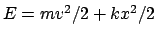 $E=mv^2/2+kx^2/2$