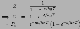\begin{eqnarray*}
\mathcal{Z} &=& \frac{1}{1-e^{-\varepsilon/k_BT}}\\
\Longrig...
... &=& e^{-n\varepsilon/k_BT}\left(1 - e^{-\varepsilon/k_BT}\right)\end{eqnarray*}