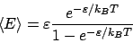 \begin{displaymath}
\left<E\right> = \varepsilon\frac{e^{-\varepsilon/k_BT}}{1-e^{-\varepsilon/k_BT}}
\end{displaymath}