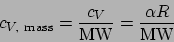 \begin{displaymath}
c_{V, \mathrm{mass}} = \frac{c_V}{\mathrm{MW}} = \frac{\alpha R}{\mathrm{MW}}
\end{displaymath}