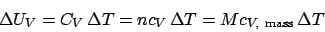 \begin{displaymath}
\Delta U_V = C_V \Delta T = nc_V \Delta T = Mc_{V, \mathrm{mass}} \Delta T
\end{displaymath}