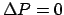 $\Delta P = 0$