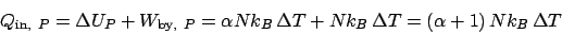 \begin{displaymath}
Q_{\mathrm{in}, P} = \Delta U_P + W_{\mathrm{by}, P} = \al...
...lta T + Nk_B \Delta T = \left(\alpha + 1\right)Nk_B \Delta T
\end{displaymath}