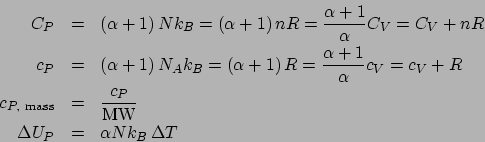 \begin{eqnarray*}
C_P &=& \left(\alpha+1\right)Nk_B = \left(\alpha+1\right)nR = ...
... \frac{c_P}{\mathrm{MW}}\\
\Delta U_P &=& \alpha Nk_B \Delta T
\end{eqnarray*}