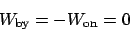 \begin{displaymath}
W_{\mathrm{by}} = -W_{\mathrm{on}} = 0
\end{displaymath}