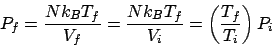 \begin{displaymath}
P_f = \frac{Nk_BT_f}{V_f} = \frac{Nk_BT_f}{V_i} = \left(\frac{T_f}{T_i}\right)P_i
\end{displaymath}