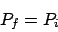 \begin{displaymath}
P_f = P_i
\end{displaymath}