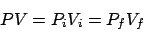 \begin{displaymath}
PV = P_iV_i = P_fV_f
\end{displaymath}