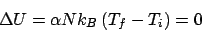 \begin{displaymath}
\Delta U = \alpha Nk_B\left(T_f-T_i\right) = 0
\end{displaymath}