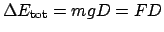 $\Delta E_{\mathrm{tot}} = mgD = FD$