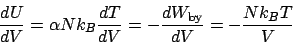 \begin{displaymath}
\frac{dU}{dV} = \alpha Nk_B\frac{dT}{dV} = -\frac{dW_{\mathrm{by}}}{dV} = -\frac{Nk_BT}{V}
\end{displaymath}