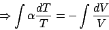 \begin{displaymath}
\Rightarrow \int \alpha \frac{dT}{T} = -\int \frac{dV}{V}
\end{displaymath}