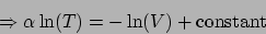\begin{displaymath}
\Rightarrow \alpha\ln(T) = -\ln(V) + \mathrm{constant}
\end{displaymath}