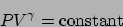 \begin{displaymath}
PV^\gamma = \mathrm{constant}
\end{displaymath}