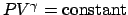 $PV^\gamma=\mathrm{constant}$