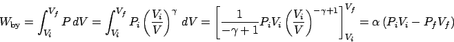 \begin{displaymath}
W_\mathrm{by} = \int_{V_i}^{V_f}P dV = \int_{V_i}^{V_f} P_i...
...gamma+1}\right]_{V_i}^{V_f} = \alpha\left(P_iV_i-P_fV_f\right)
\end{displaymath}