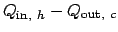 $Q_{\mathrm{in}, h}-Q_{\mathrm{out}, c}$