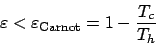 \begin{displaymath}
\varepsilon < \varepsilon_{\mathrm{Carnot}} = 1-\frac{T_c}{T_h}
\end{displaymath}