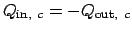 $Q_{\mathrm{in}, c} = -Q_{\mathrm{out}, c}$