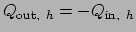 $Q_{\mathrm{out}, h} = -Q_{\mathrm{in}, h}$