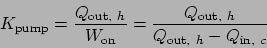 \begin{displaymath}
K_{\mathrm{pump}} = \frac{Q_{\mathrm{out}, h}}{W_\mathrm{on...
...\mathrm{out}, h}}{Q_{\mathrm{out}, h} - Q_{\mathrm{in}, c}}
\end{displaymath}