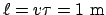 $\ell = v\tau = 1\mathrm{ m}$