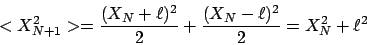 \begin{displaymath}
<X_{N+1}^2> = \frac{(X_N+\ell)^2}{2} + \frac{(X_N-\ell)^2}{2} = X_N^2 + \ell^2
\end{displaymath}
