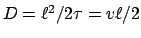 $D = \ell^2/2\tau = v\ell/2$