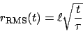 \begin{displaymath}
r_{\mathrm{RMS}}(t) = \ell\sqrt{\frac{t}{\tau}}
\end{displaymath}
