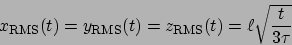\begin{displaymath}
x_{\mathrm{RMS}}(t) = y_{\mathrm{RMS}}(t) = z_{\mathrm{RMS}}(t) = \ell\sqrt{\frac{t}{3\tau}}
\end{displaymath}