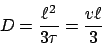 \begin{displaymath}
D = \frac{\ell^2}{3\tau} = \frac{v\ell}{3}
\end{displaymath}