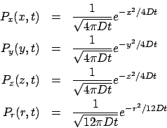 \begin{eqnarray*}
P_x(x,t) &=& \frac{1}{\sqrt{4\pi Dt}}e^{-x^2/4Dt}\\
P_y(y,t) ...
...-z^2/4Dt}\\
P_r(r,t) &=& \frac{1}{\sqrt{12\pi Dt}}e^{-r^2/12Dt}
\end{eqnarray*}