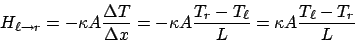 \begin{displaymath}
H_{\ell\rightarrow r} = -\kappa A\frac{\Delta T}{\Delta x} = -\kappa A\frac{T_r-T_\ell}{L} = \kappa A\frac{T_\ell-T_r}{L}
\end{displaymath}