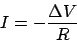 \begin{displaymath}
I = -\frac{\Delta V}{R}
\end{displaymath}