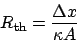\begin{displaymath}
R_{\mathrm{th}} = \frac{\Delta x}{\kappa A}
\end{displaymath}