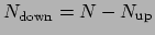 $N_{\mathrm{down}} = N - N_{\mathrm{up}}$