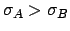 $\sigma_A>\sigma_B$