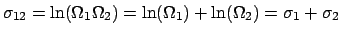 $\sigma_{12} = \ln(\Omega_1\Omega_2) = \ln(\Omega_1)+\ln(\Omega_2) = \sigma_1+\sigma_2$