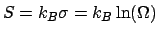 $S = k_B\sigma = k_B\ln(\Omega)$